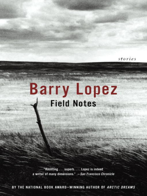 Title details for Field Notes by Barry Lopez - Available